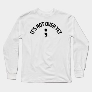 ; Its not over yet (black and white) Long Sleeve T-Shirt